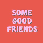 Logo of the podcast Some Good Friends Podcast Some Good Friends