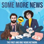 Some More News Podcast Some More News