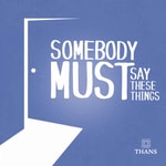 Logo of the podcast Somebody Must Say These Things Podcast Somebody Must Say These Things