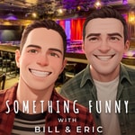 Logo of the podcast Something Funny with Bill and Eric Podcast Something Funny with Bill and Eric