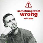Logo of the podcast Something Went Wrong W/ Vinny Podcast Something Went Wrong W/ Vinny
