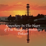 Logo of the podcast Somewhere In The Heart of The Villages Community Podcast Somewhere In The Heart of The Villages Community