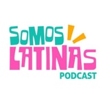 Logo of the podcast SOMOS LATINAS PODCAST Podcast SOMOS LATINAS PODCAST