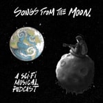 Logo of the podcast Songs From The Moon: A Sci-Fi Musical Podcast Podcast Songs From The Moon: A Sci-Fi Musical Podcast