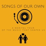 Logo of the podcast Songs of Our Own: A Marital Tour of the Music That Shaped Us. Podcast Songs of Our Own: A Marital Tour of the Music That Shaped Us.