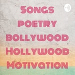 Logo of the podcast Songs poetry bollywood Hollywood Motivation Podcast Songs poetry bollywood Hollywood Motivation