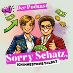 Logo of the podcast Sorry Schatz, ich investiere selbst Podcast Sorry Schatz, ich investiere selbst