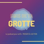 Sors de ta Grotte Podcast Sors de ta Grotte