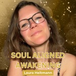 SOUL ALIGNED AWAKENING - Dein Podcast mit Laura Heitmann Podcast SOUL ALIGNED AWAKENING - Dein Podcast mit Laura Heitmann