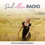 Soul Alive Radio with Allyson Scammell Podcast Soul Alive Radio with Allyson Scammell
