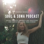 Soul and Soma Podcast Soul and Soma Podcast