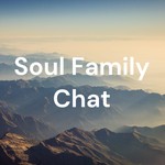 Soul Family Chat Podcast Soul Family Chat