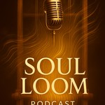 Soul Loom Podcast Soul Loom
