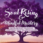 Logo of the podcast Soul Rising & Mindful Mastery: The Secrets of Unlocking Mind-Body-Soul Transformation Podcast Soul Rising & Mindful Mastery: The Secrets of Unlocking Mind-Body-Soul Transformation