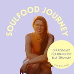 SoulFood Journey: Der Podcast für Frauen mit Essstörungen SoulFood Journey: Der Podcast für Frauen mit Essstörungen