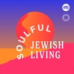 Logo of the podcast Soulful Jewish Living: Mindful Practices For Every Day Logo of the podcast Soulful Jewish Living: Mindful Practices For Every Day