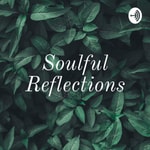 Logo of the podcast Soulful Reflections Podcast Soulful Reflections