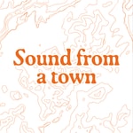 Sound from a Town Podcast Sound from a Town