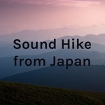Logo of the podcast Sound Hike from Japan(Nature sounds and Cultural Sounds) Podcast Sound Hike from Japan(Nature sounds and Cultural Sounds)