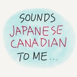 Logo of the podcast Sounds Japanese Canadian To Me Logo of the podcast Sounds Japanese Canadian To Me