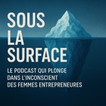 Logo of the podcast Sous La Surface - Le podcast qui plonge dans l'inconscient des femmes entrepreneures Podcast Sous La Surface - Le podcast qui plonge dans l'inconscient des femmes entrepreneures