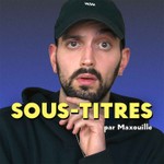 Logo of the podcast SOUS-TITRES par Maxouille Podcast SOUS-TITRES par Maxouille