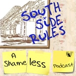 South Side Rules: A Shameless Podcast Podcast South Side Rules: A Shameless Podcast