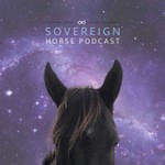 Sovereign Horse Podcast Sovereign Horse