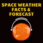 Space Weather Facts & Forecast Podcast Space Weather Facts & Forecast