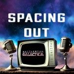 Spacing Out with Battlestar Galactica Podcast Spacing Out with Battlestar Galactica