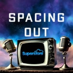 Podcast Spacing Out with Superstore