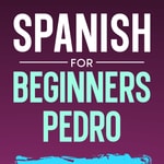 Spanish for Beginners Pedro