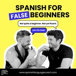 Logo of the podcast Spanish for False Beginners - Español para Falsos Principiantes Podcast Spanish for False Beginners - Español para Falsos Principiantes