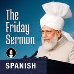 Logo of the podcast Spanish Friday Sermon by Head of Ahmadiyya Muslim Community Podcast Spanish Friday Sermon by Head of Ahmadiyya Muslim Community