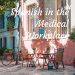 Logo of the podcast Spanish in the Medical Workplace Podcast Spanish in the Medical Workplace
