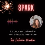Logo of the podcast SPARK - Révèle ton étincelle intérieure ! Podcast SPARK - Révèle ton étincelle intérieure !