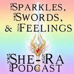 Logo of the podcast Sparkles, Swords, and Feelings: A She-Ra Rewatch Podcast Podcast Sparkles, Swords, and Feelings: A She-Ra Rewatch Podcast