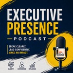 Logo of the podcast Speak Like a Leader: Executive Presence for High-Stakes Moments Podcast Speak Like a Leader: Executive Presence for High-Stakes Moments