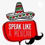 Logo of the podcast Speak Like a Mexican - Mexican Spanish Podcast