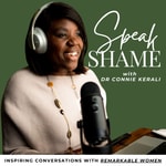 Logo of the podcast Speak Shame with Dr Connie Kerali Podcast Speak Shame with Dr Connie Kerali