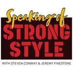 Speaking of Strong Style Podcast Speaking of Strong Style