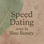 Logo of the podcast Speed Dating avec la Slow Beauty Podcast Speed Dating avec la Slow Beauty