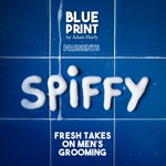 SPIFFY: Fresh Takes on Men's Grooming Podcast SPIFFY: Fresh Takes on Men's Grooming