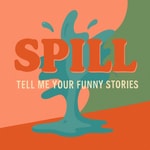 Logo of the podcast Spill: Tell Me Your Funny Stories Podcast Spill: Tell Me Your Funny Stories