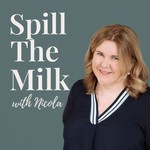 Logo of the podcast Spill the Milk with Nicola Podcast Spill the Milk with Nicola