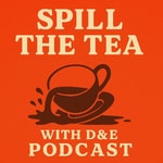 Podcast Spill The Tea With D&E