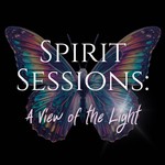 Spirit Sessions A View of the Light Podcast Spirit Sessions A View of the Light