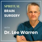 Logo of the podcast Spiritual Brain Surgery with Dr. Lee Warren Podcast Spiritual Brain Surgery with Dr. Lee Warren