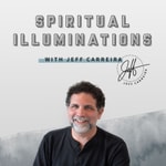 Logo of the podcast Spiritual Illuminations with Jeff Carreira Podcast Spiritual Illuminations with Jeff Carreira