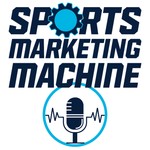 Sports Marketing Machine Podcast Podcast Sports Marketing Machine Podcast